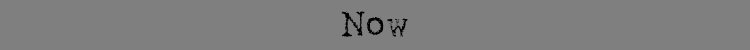 Now